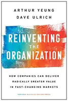 Reinventing the Organization: Ako môžu spoločnosti priniesť radikálne vyššiu hodnotu na rýchlo sa meniacich trhoch - Reinventing the Organization: How Companies Can Deliver Radically Greater Value in Fast-Changing Markets