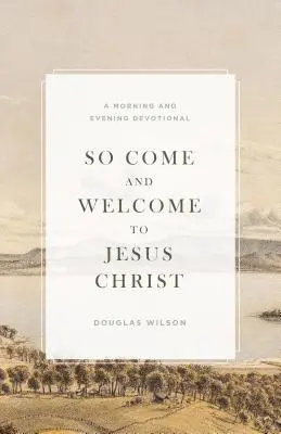 Tak príďte a privítajte Ježiša Krista: A Morning and Evening Devotional (Ranná a večerná pobožnosť) - So Come and Welcome to Jesus Christ: A Morning and Evening Devotional