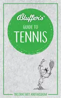 Blufferov sprievodca tenisom: Okamžitý dôvtip a múdrosť - Bluffer's Guide to Tennis: Instant Wit and Wisdom
