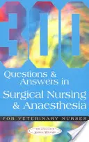 300 otázok a odpovedí z chirurgického ošetrovateľstva a anestézie pre veterinárne sestry - 300 Questions and Answers in Surgical Nursing and Anaesthesia for Veterinary Nurses