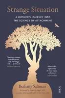 Zvláštna situácia - cesta matky do vedy o pripútanosti - Strange Situation - a mother's journey into the science of attachment