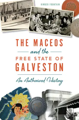 Maceos a slobodný štát Galveston: Autorizovaná história - The Maceos and the Free State of Galveston: An Authorized History