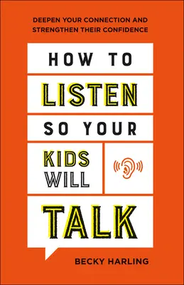 Ako počúvať, aby vaše deti hovorili: Ako prehĺbiť svoje spojenie a posilniť ich sebadôveru? - How to Listen So Your Kids Will Talk: Deepen Your Connection and Strengthen Their Confidence