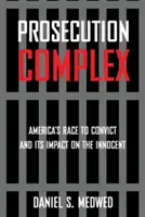 Prokurátorský komplex: Americké preteky v odsudzovaní a ich vplyv na nevinných - Prosecution Complex: America's Race to Convict and Its Impact on the Innocent