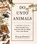 Urobte niečo zvieratám: Spererová: Priateľský sprievodca tým, ako žijú zvieratá a ako im môžeme zlepšiť život - Do Unto Animals: A Friendly Guide to How Animals Live, and How We Can Make Their Lives Better