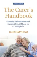 Príručka opatrovateľa 3. vydanie: Základné informácie a podpora pre všetkých, ktorí vykonávajú opatrovateľskú funkciu - The Carer's Handbook 3rd Edition: Essential Information and Support for All Those in a Caring Role