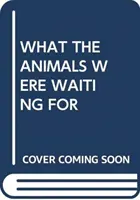 NA ČO ZVIERATÁ ČAKALI - WHAT THE ANIMALS WERE WAITING FOR