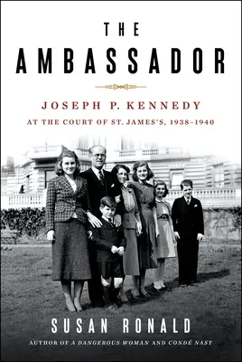 Veľvyslanec: Kennedy na dvore svätého Jakuba v rokoch 1938 - 1940 - The Ambassador: Joseph P. Kennedy at the Court of St. James's 1938-1940