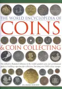 Svetová encyklopédia mincí a zberateľstva mincí: Konečný ilustrovaný odkaz na najväčšie mince sveta a profesionálny sprievodca pre nákup - The World Encyclopedia of Coins & Coin Collecting: The Definitive Illustrated Reference to the World's Greatest Coins and a Professional Guide to Buil