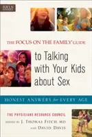 Sprievodca zamerania na rodinu, ako hovoriť s deťmi o sexe: Úprimné odpovede pre každý vek - The Focus on the Family Guide to Talking with Your Kids about Sex: Honest Answers for Every Age