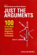 Len argumenty: 100 najdôležitejších argumentov v západnej filozofii - Just the Arguments: 100 of the Most Important Arguments in Western Philosophy