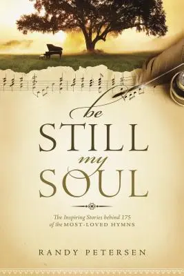 Buď ticho, duša moja: Inšpirujúce príbehy za 175 najobľúbenejšími hymnami - Be Still, My Soul: The Inspiring Stories Behind 175 of the Most-Loved Hymns