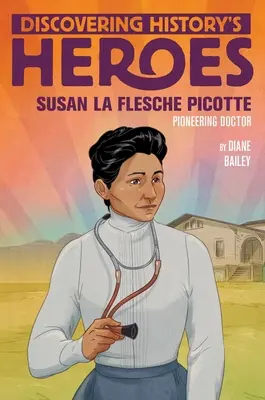 Susan La Flesche Picotteová: Vydala sa na cestu za hrdinami histórie, aby sa zoznámila so svojím príbehom. - Susan La Flesche Picotte: Discovering History's Heroes