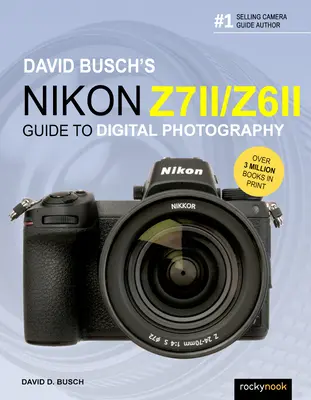 David Busch: Sprievodca digitálnou fotografiou Nikon Z7 II/Z6 II - David Busch's Nikon Z7 II/Z6 II Guide to Digital Photography