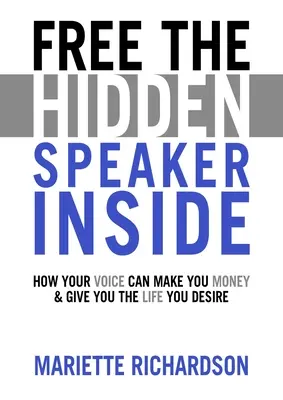 Zadarmo Skrytý rečník vo vnútri - Ako vám váš hlas môže zarobiť peniaze a dať vám život, po ktorom túžite - Free The Hidden Speaker Inside - How Your Voice Can Make You Money and Give You the Life You Desire
