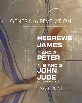 Genesis to Revelation: 1,2,3 Ján, Júda Kniha pre účastníkov: Kniha pre účastníkov: Komplexný výklad Biblie po veršoch - Genesis to Revelation: Hebrews, James, 1-2 Peter, 1,2,3 John, Jude Participant Book: A Comprehensive Verse-By-Verse Exploration of the Bible
