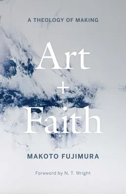 Umenie a viera: Teológia tvorby - Art and Faith: A Theology of Making