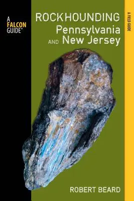 Rockhounding Pennsylvania and New Jersey: Sprievodca po najlepších lokalitách v týchto štátoch - Rockhounding Pennsylvania and New Jersey: A Guide to the States' Best Rockhounding Sites