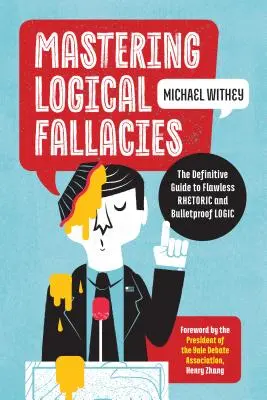 Zvládnutie logických omylov: Definitívny sprievodca bezchybnou rétorikou a nepriestrelnou logikou - Mastering Logical Fallacies: The Definitive Guide to Flawless Rhetoric and Bulletproof Logic
