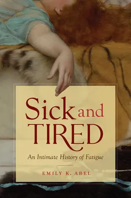 Chorí a unavení: Intimné dejiny únavy - Sick and Tired: An Intimate History of Fatigue