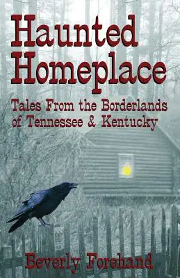 Strašidelný domov - Príbehy z pohraničia Tennessee a Kentucky - Haunted Homeplace - Tales from the Borderlands of Tennessee & Kentucky