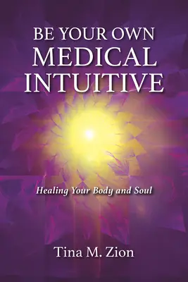 Staňte sa vlastným lekárskym intuitívom, 3: Liečenie tela a duše - Be Your Own Medical Intuitive, 3: Healing Your Body and Soul