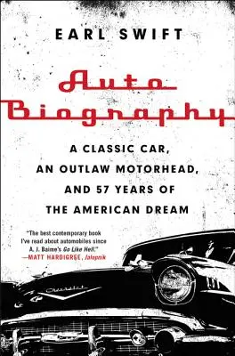 Automatický životopis: Klasické auto, zločinec Motorhead a 57 rokov amerického sna - Auto Biography: A Classic Car, an Outlaw Motorhead, and 57 Years of the American Dream