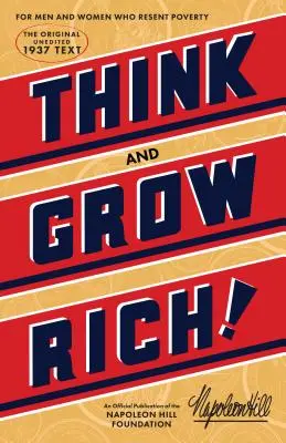 Mysli a zbohatni: Originál, oficiálna publikácia Nadácie Napoleona Hilla - Think and Grow Rich: The Original, an Official Publication of the Napoleon Hill Foundation