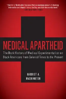 Lekársky apartheid: Temné dejiny lekárskych experimentov na černošských Američanoch od koloniálnych čias po súčasnosť - Medical Apartheid: The Dark History of Medical Experimentation on Black Americans from Colonial Times to the Present