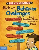 Sprievodca prežitím pre deti s problémami v správaní: Ako robiť dobré rozhodnutia a vyhnúť sa problémom - The Survival Guide for Kids with Behavior Challenges: How to Make Good Choices and Stay Out of Trouble