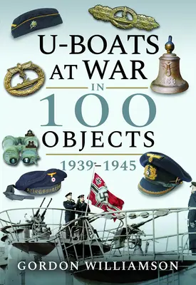 U-Boaty vo vojne v 100 objektoch 1939-1945 - U-Boats at War in 100 Objects 1939-1945
