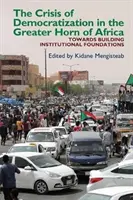 Kríza demokratizácie vo Veľkom Africkom rohu: Alternatívny prístup k inštitucionálnemu poriadku v prechodných spoločnostiach - The Crisis of Democratization in the Greater Horn of Africa: An Alternative Approach to Institutional Order in Transitional Societies