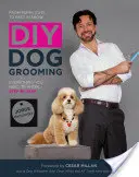 Urob si sám starostlivosť o psa: Od strihu šteňaťa po najlepšieho na výstave: Všetko, čo potrebujete vedieť krok za krokom - DIY Dog Grooming: From Puppy Cuts to Best in Show: Everything You Need to Know Step by Step