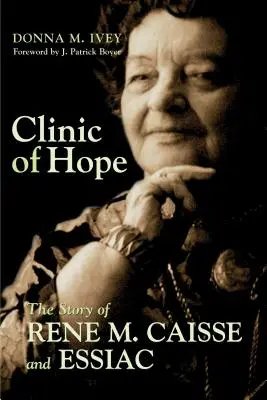 Klinika nádeje: Príbeh Reného Caissa a Essiacu - Clinic of Hope: The Story of Rene Caisse and Essiac