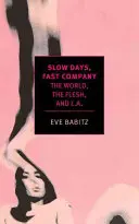 Pomalé dni, rýchla spoločnosť: Svet, telo a L.A. - Slow Days, Fast Company: The World, the Flesh, and L.A.
