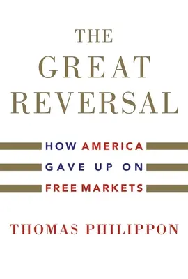 Veľký zvrat: Ako sa Amerika vzdala voľných trhov - The Great Reversal: How America Gave Up on Free Markets