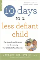 10 dní k menej vzdorovitému dieťaťu: Prelomový program na prekonanie problémového správania vášho dieťaťa - 10 Days to a Less Defiant Child: The Breakthrough Program for Overcoming Your Child's Difficult Behavior