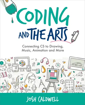 Kódovanie a umenie: Kľúčové témy: prepojenie CS s kreslením, hudbou, animáciou a ďalšími oblasťami - Coding and the Arts: Connecting CS to Drawing, Music, Animation and More