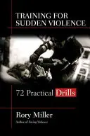 Výcvik na náhle násilie: 72 cvičení - Training for Sudden Violence: 72 Practice Drills