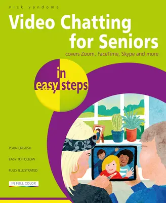 Videochatovanie pre seniorov v jednoduchých krokoch: Videohovory a chatovanie pomocou Facetime, Facebook Messenger, Facebook Portal, Skype a Zoom - Video Chatting for Seniors in Easy Steps: Video Call and Chat Using Facetime, Facebook Messenger, Facebook Portal, Skype and Zoom
