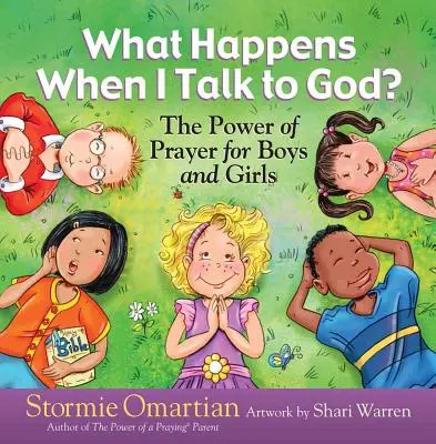 Čo sa stane, keď sa rozprávam s Bohom? Sila modlitby pre chlapcov a dievčatá - What Happens When I Talk to God?: The Power of Prayer for Boys and Girls
