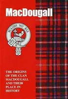 MacDougall - Pôvod klanu MacDougall a jeho miesto v dejinách - MacDougall - The Origins of the Clan MacDougall and Their Place in History