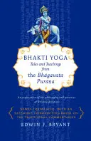 Bhakti joga: Príbehy a učenia z Bhágavata Purány - Bhakti Yoga: Tales and Teachings from the Bhagavata Purana