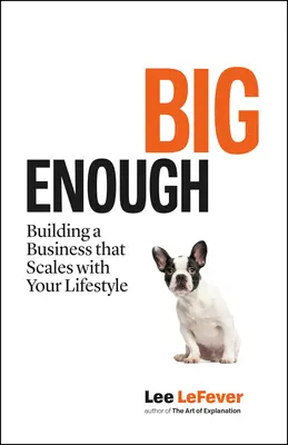 Big Enough: Budovanie podniku, ktorý sa prispôsobí vášmu životnému štýlu - Big Enough: Building a Business That Scales with Your Lifestyle