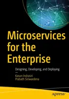 Mikroslužby pre podniky: Navrhovanie, vývoj a nasadenie - Microservices for the Enterprise: Designing, Developing, and Deploying