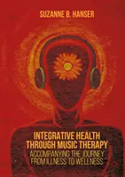 Integratívne zdravie prostredníctvom muzikoterapie: Sprievodca na ceste od choroby k zdraviu - Integrative Health Through Music Therapy: Accompanying the Journey from Illness to Wellness