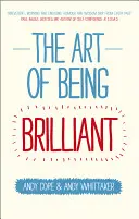 Umenie byť brilantný: Premeňte svoj život tým, že budete robiť to, čo vám prospieva. - The Art of Being Brilliant: Transform Your Life by Doing What Works for You