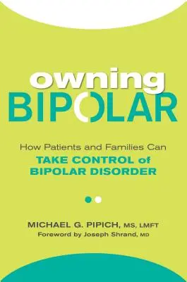 Vlastniť bipolárnu poruchu: Ako môžu pacienti a rodiny prevziať kontrolu nad bipolárnou poruchou - Owning Bipolar: How Patients and Families Can Take Control of Bipolar Disorder