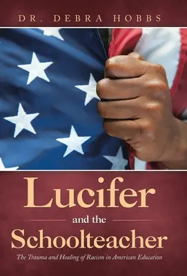 Lucifer a učiteľka: Učiteľ: Trauma a uzdravenie rasizmu v americkom školstve - Lucifer and the Schoolteacher: The Trauma and Healing of Racism in American Education