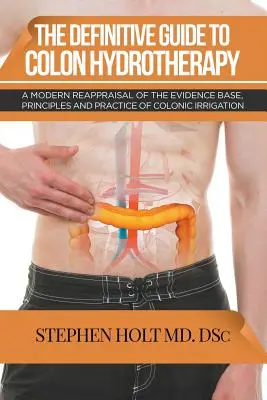 Definitívny sprievodca hydroterapiou hrubého čreva - The Definitive Guide to Colon Hydrotherapy